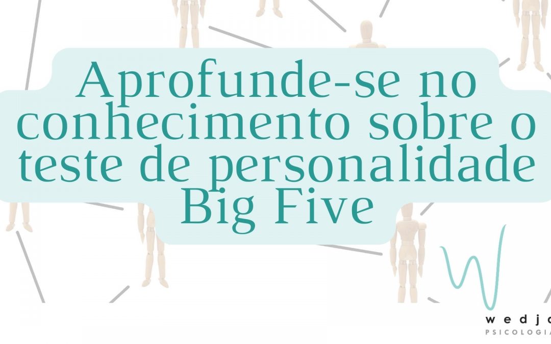 Aprofunde-se no conhecimento sobre o teste de personalidade Big Five