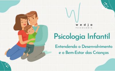 Psicologia Infantil: Entendendo o Desenvolvimento e o Bem-Estar das Crianças