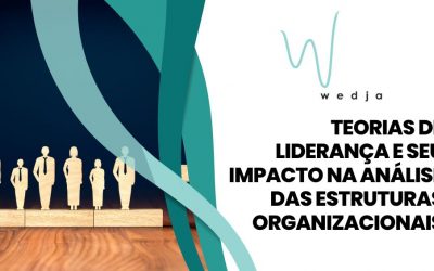 Teorias de Liderança e seu Impacto na Análise das Estruturas Organizacionais