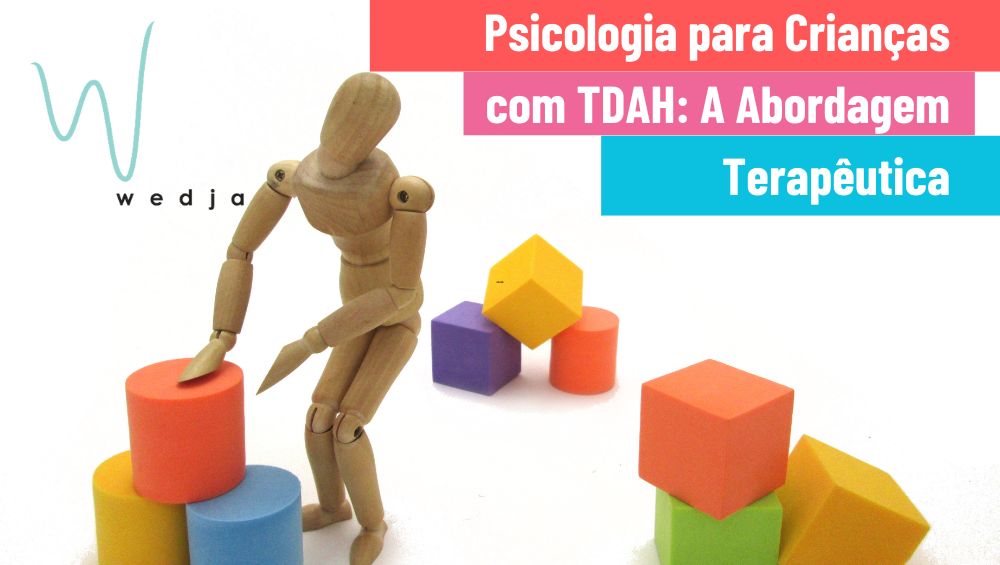 Psicologia para Crianças com TDAH: A Abordagem Terapêutica