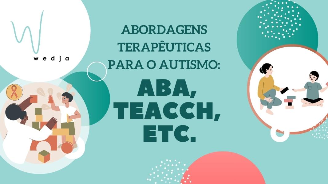 Abordagens Terapêuticas para o Autismo: ABA, TEACCH e Mais