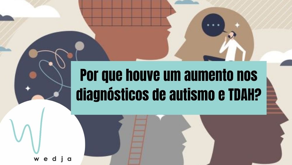 Por que houve um aumento nos diagnósticos de autismo e TDAH?